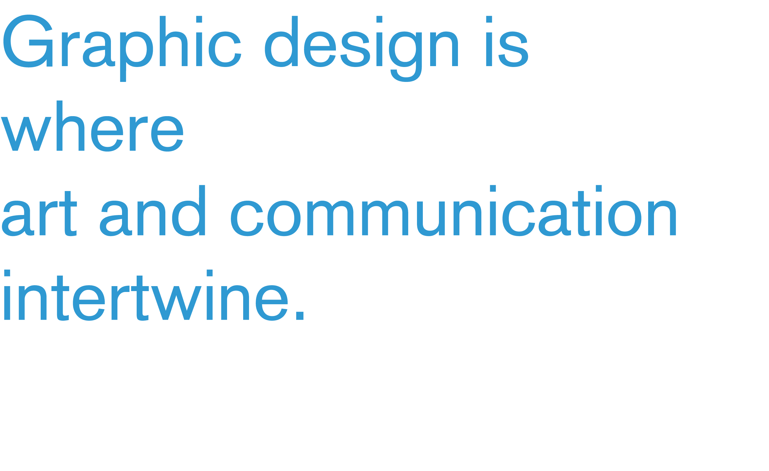 Graphic design is where art and communication intertwine 